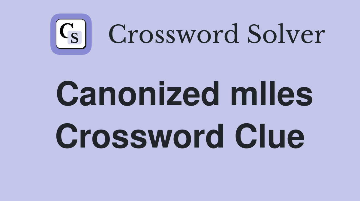 Canonized mlles Crossword Clue