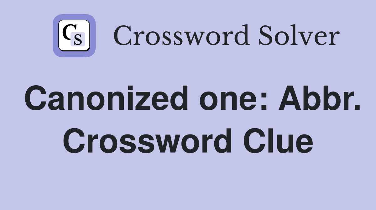Canonized one: Abbr. Crossword Clue