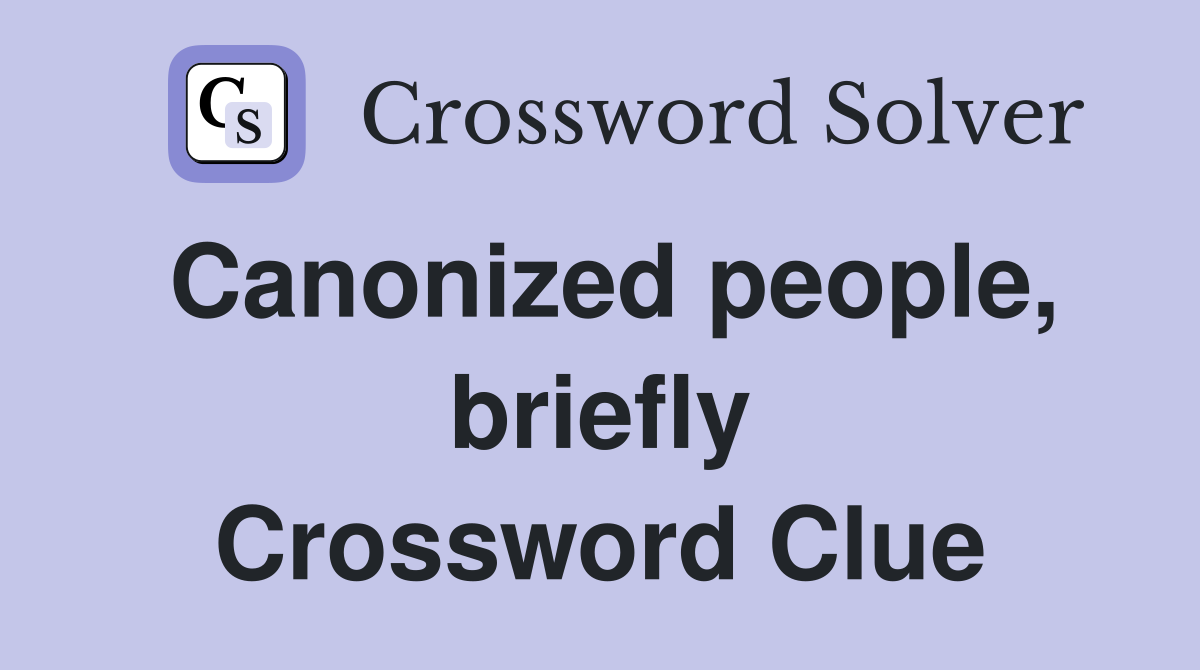 Canonized people, briefly Crossword Clue
