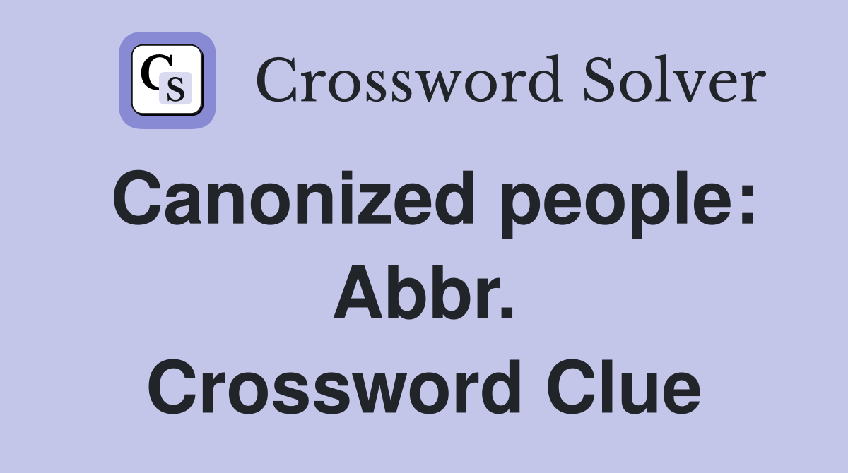 Canonized people: Abbr. Crossword Clue