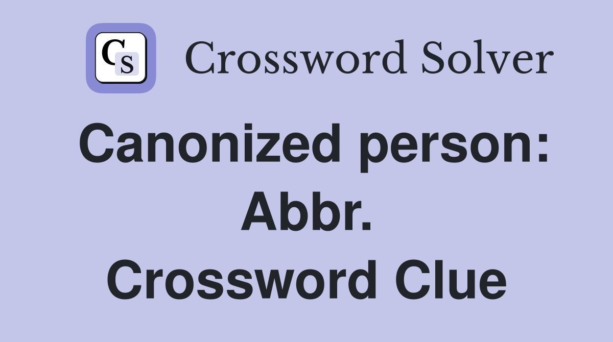 Canonized person: Abbr. Crossword Clue