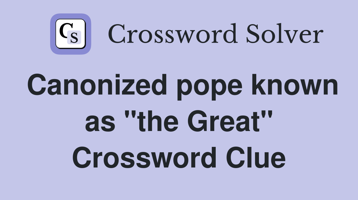 Canonized pope known as "the Great" Crossword Clue