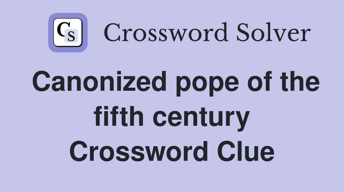 Canonized pope of the fifth century Crossword Clue