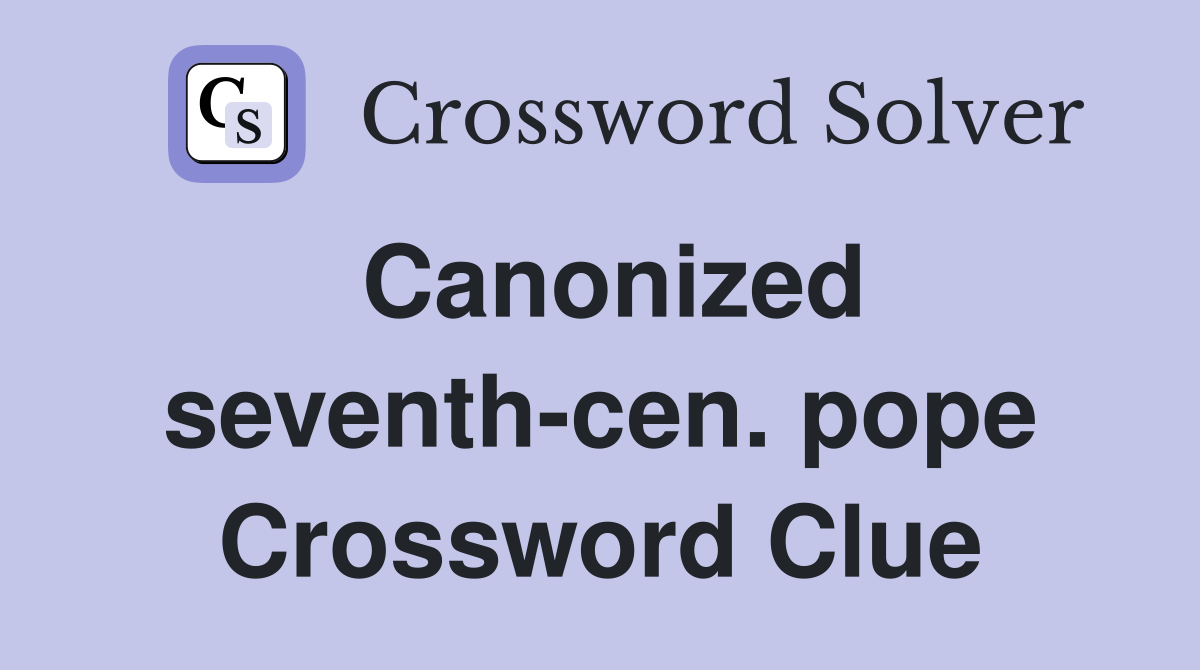Canonized seventh-cen. pope Crossword Clue