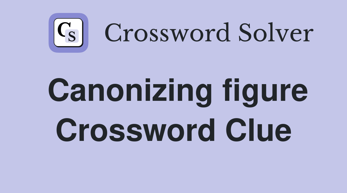 Canonizing figure Crossword Clue
