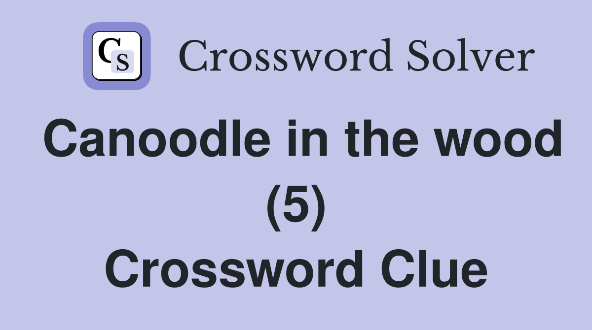 Canoodle in the wood (5) Crossword Clue