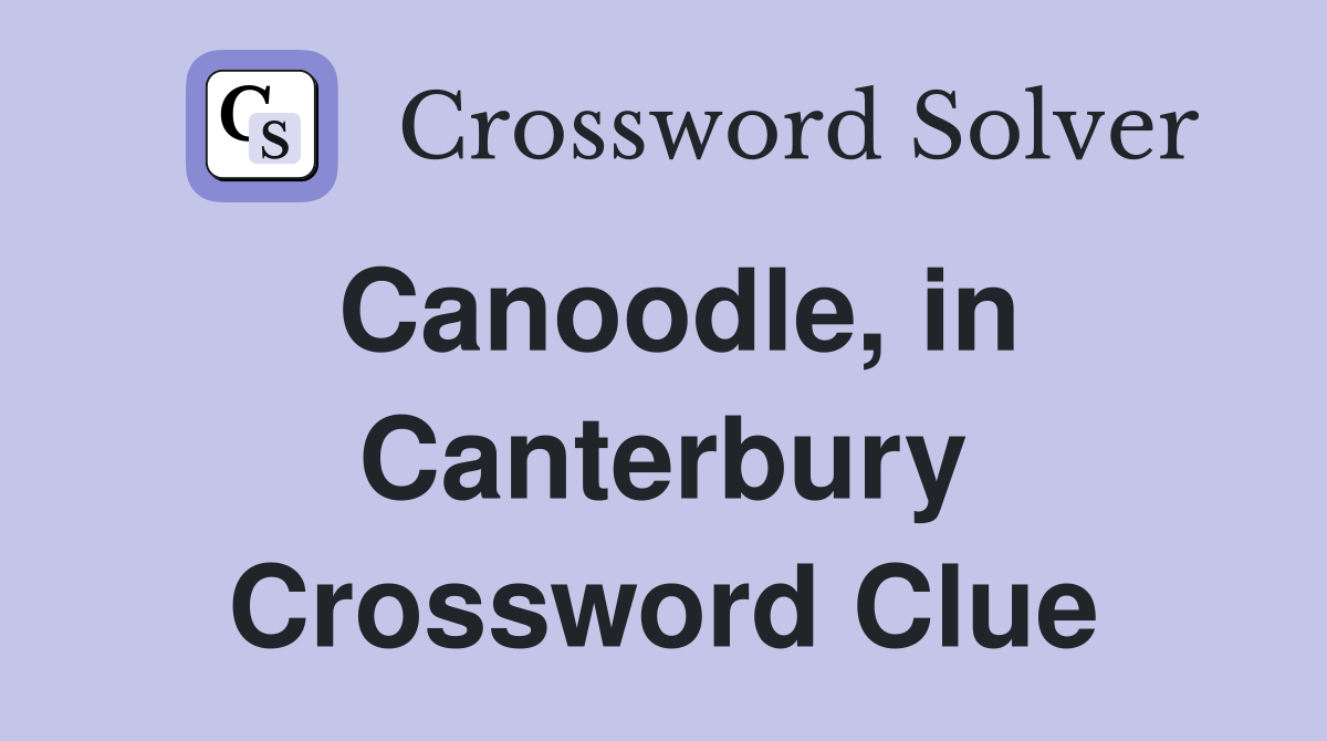 Canoodle, in Canterbury Crossword Clue