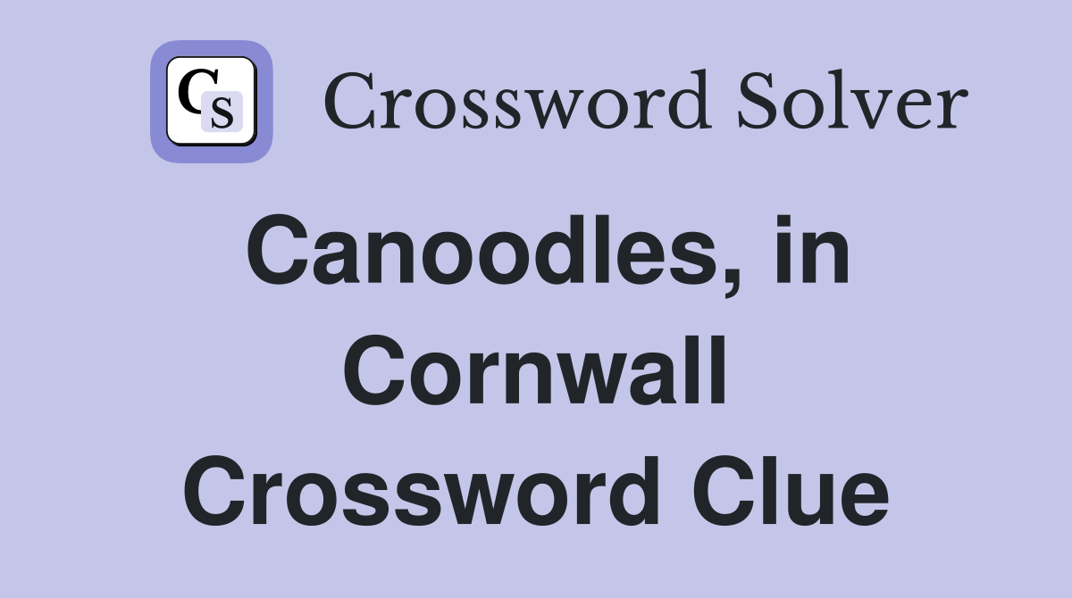 Canoodles, in Cornwall Crossword Clue