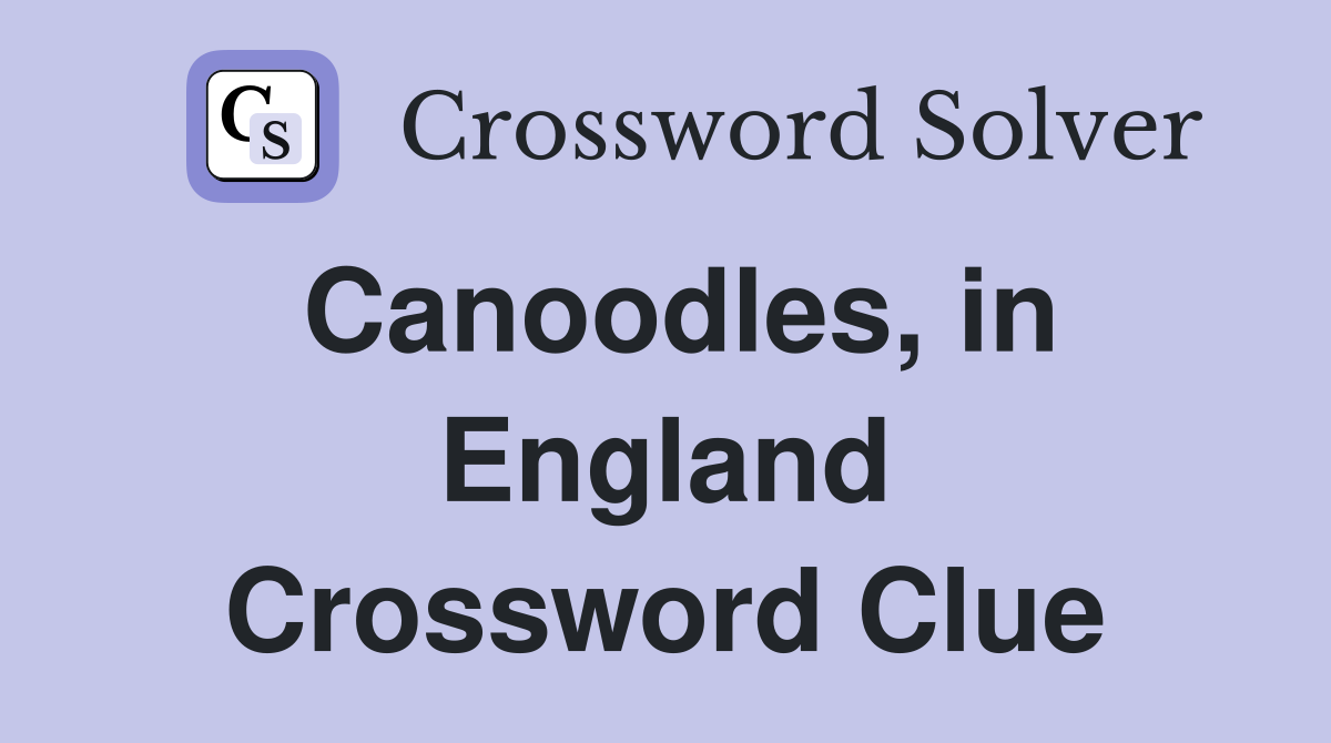 Canoodles, in England Crossword Clue