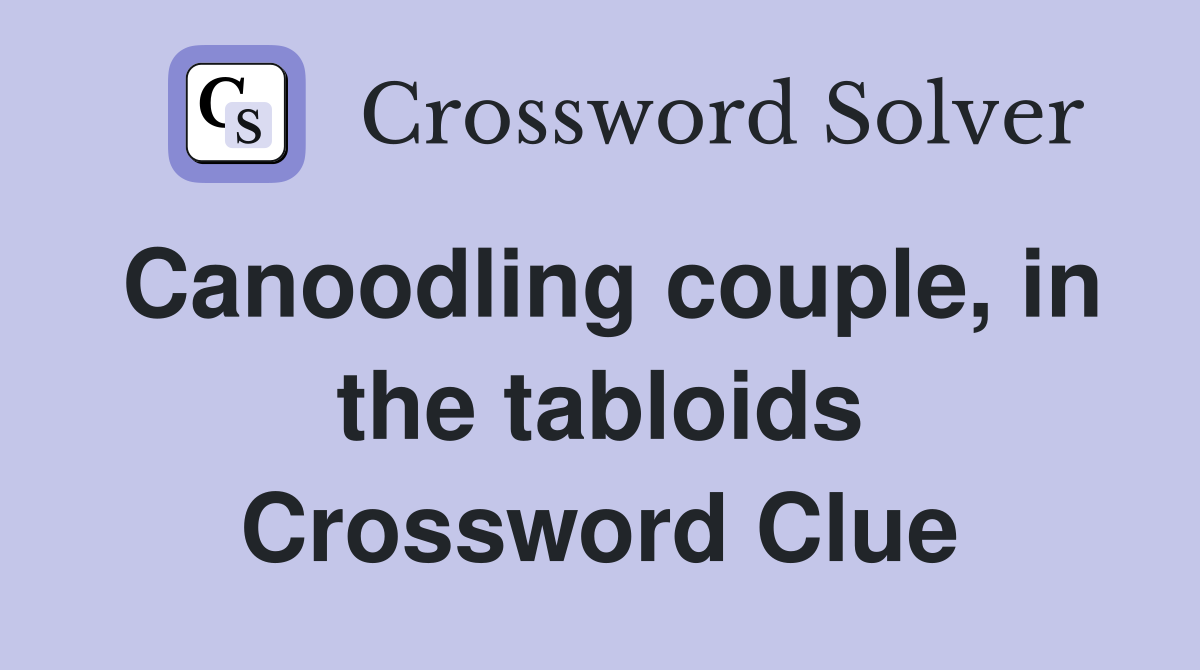 Canoodling couple, in the tabloids Crossword Clue