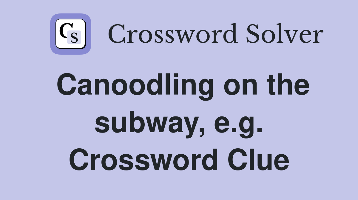 Canoodling on the subway, e.g. Crossword Clue