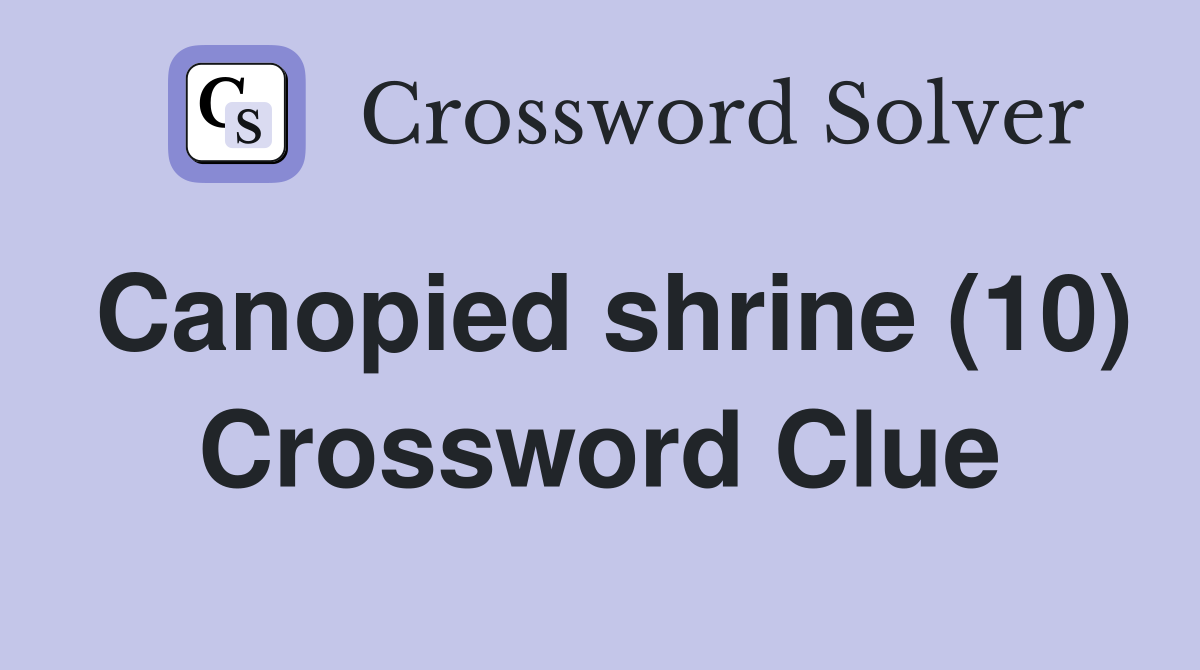 Canopied shrine (10) Crossword Clue