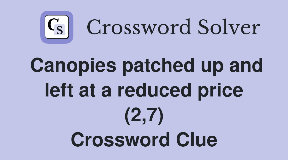 Canopies patched up and left at a reduced price (2,7) Crossword Clue