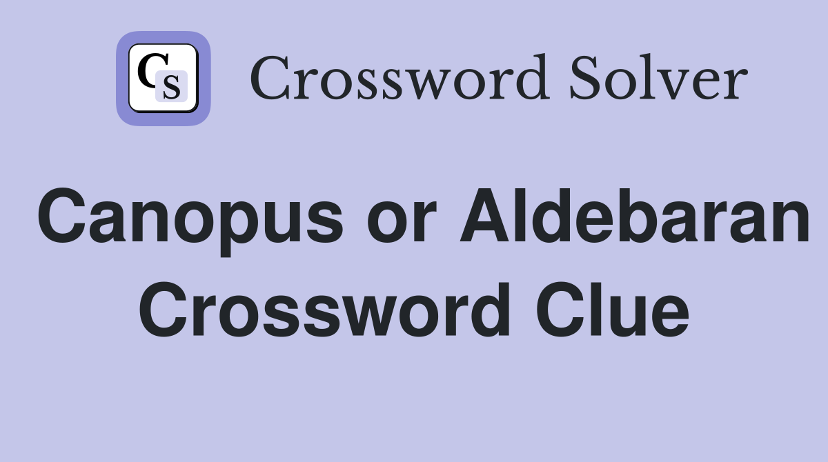 Canopus or Aldebaran Crossword Clue