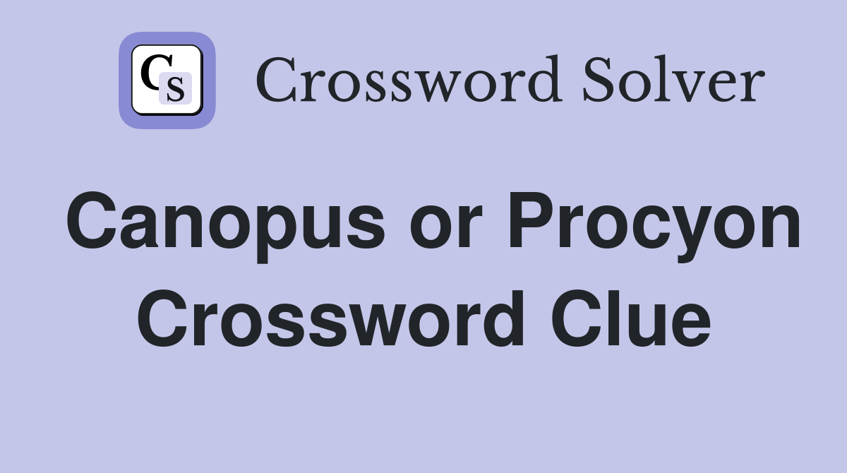 Canopus or Procyon Crossword Clue