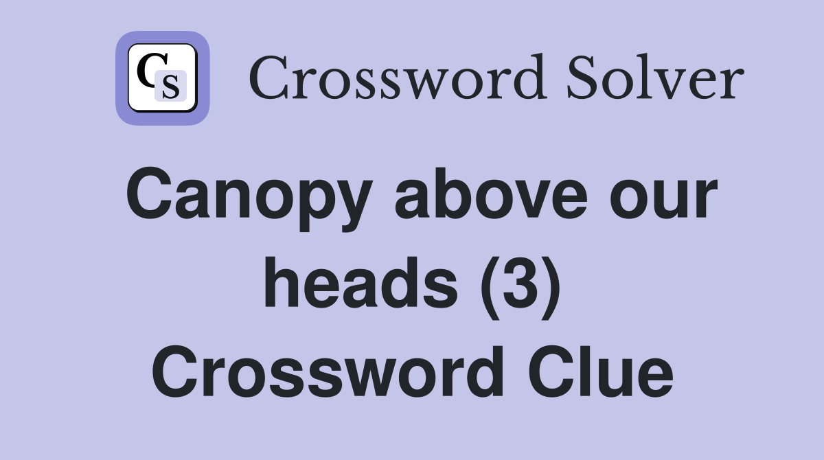 Canopy above our heads (3) Crossword Clue