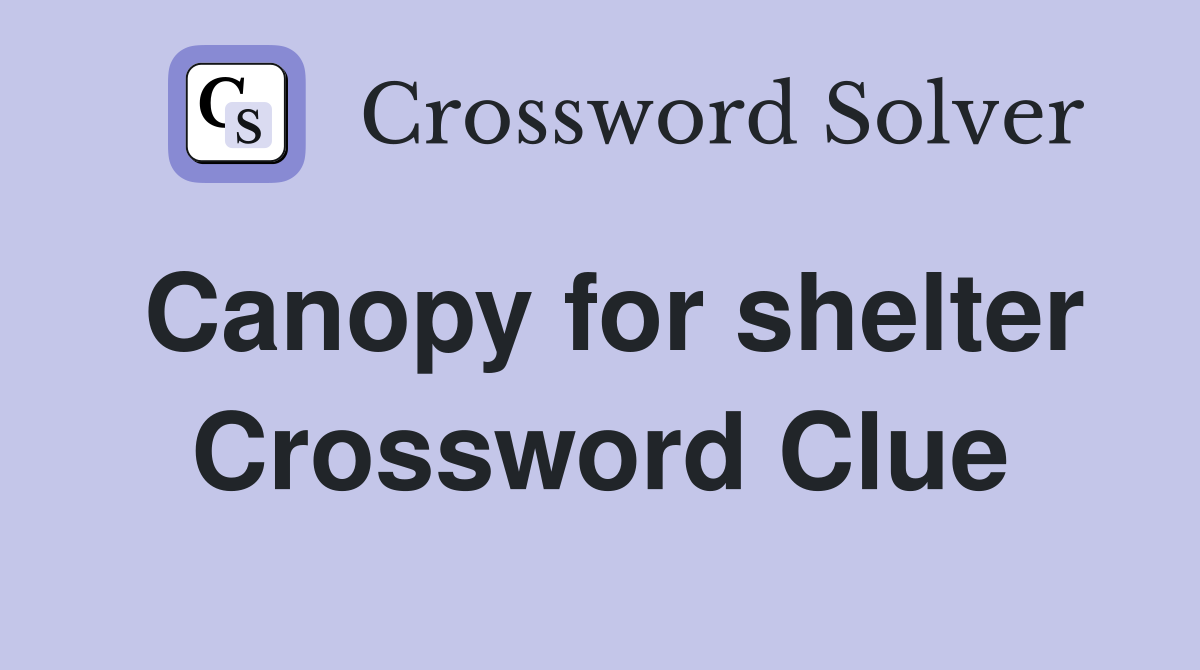 Canopy for shelter Crossword Clue