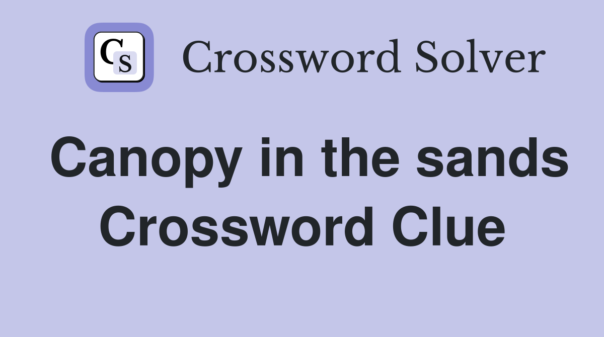Canopy in the sands Crossword Clue
