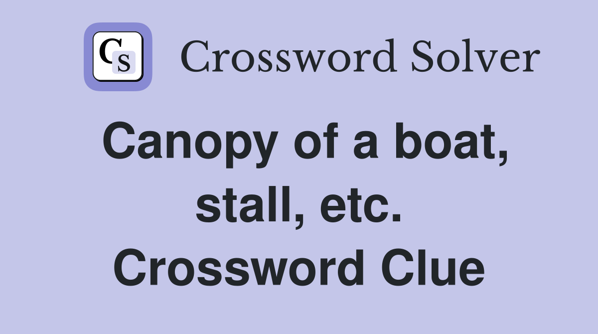 Canopy of a boat, stall, etc. Crossword Clue