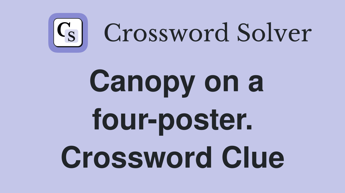 Canopy on a four-poster. Crossword Clue