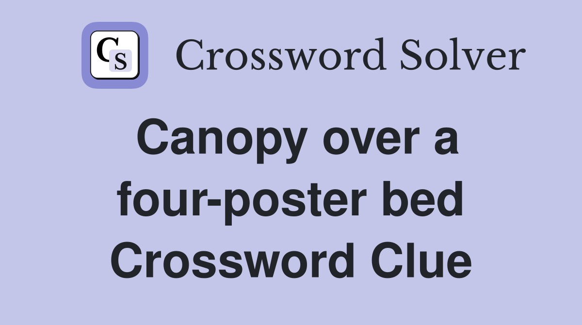 Canopy over a four-poster bed Crossword Clue