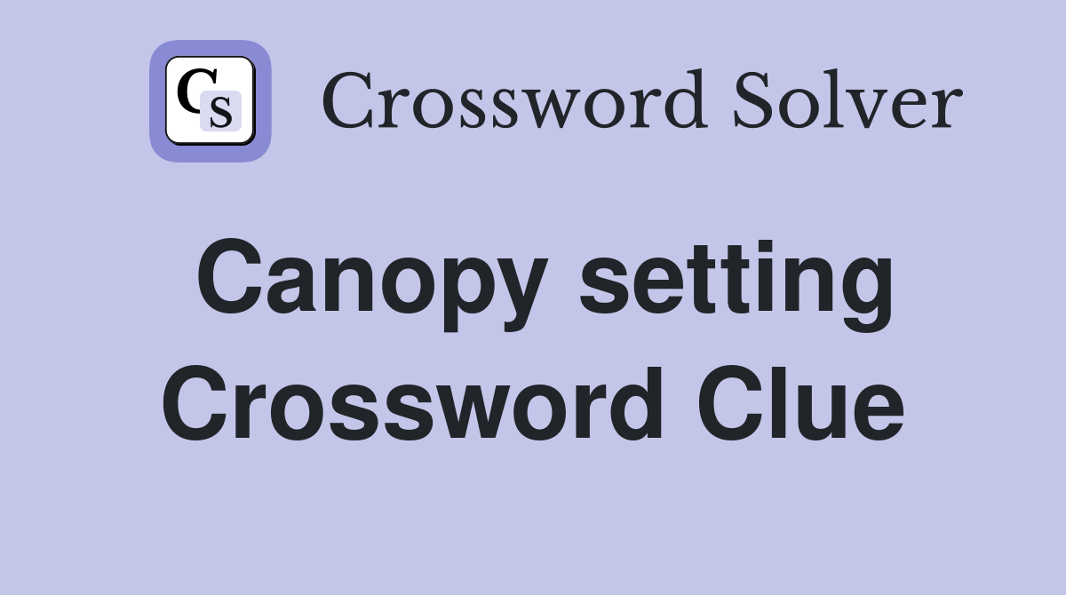 Canopy setting Crossword Clue