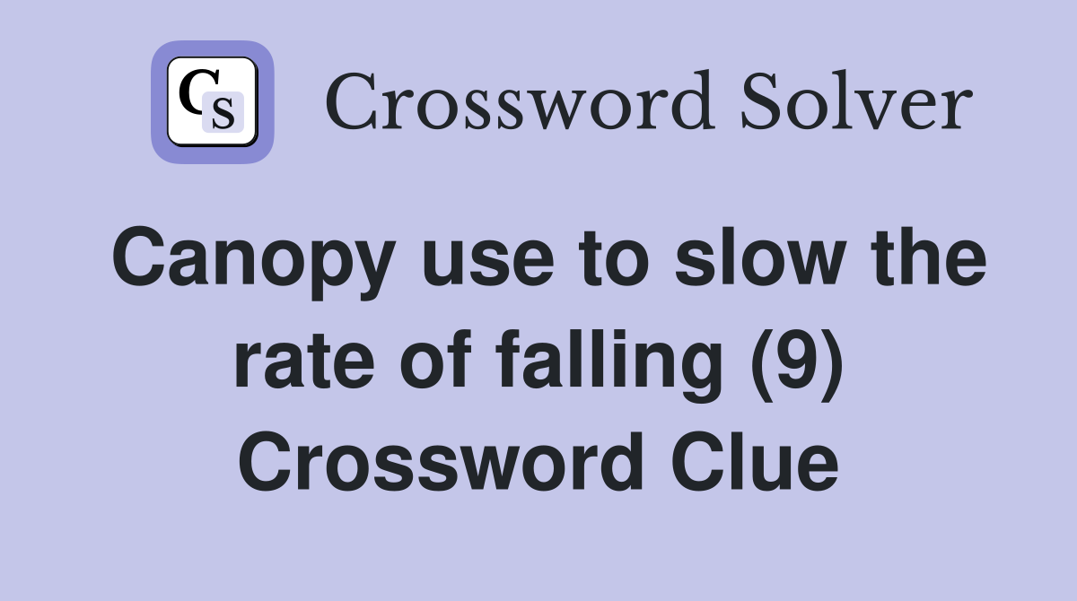 Canopy use to slow the rate of falling (9) Crossword Clue
