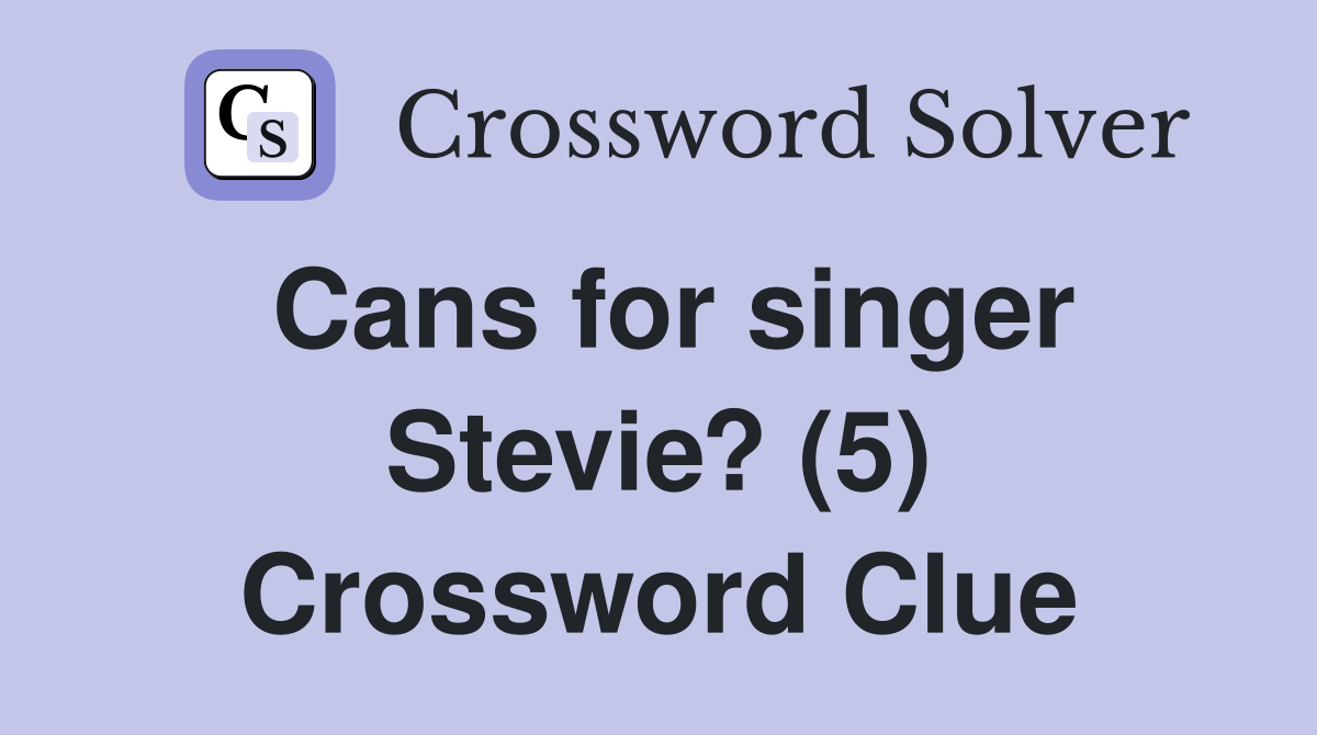 Cans for singer Stevie? (5) Crossword Clue
