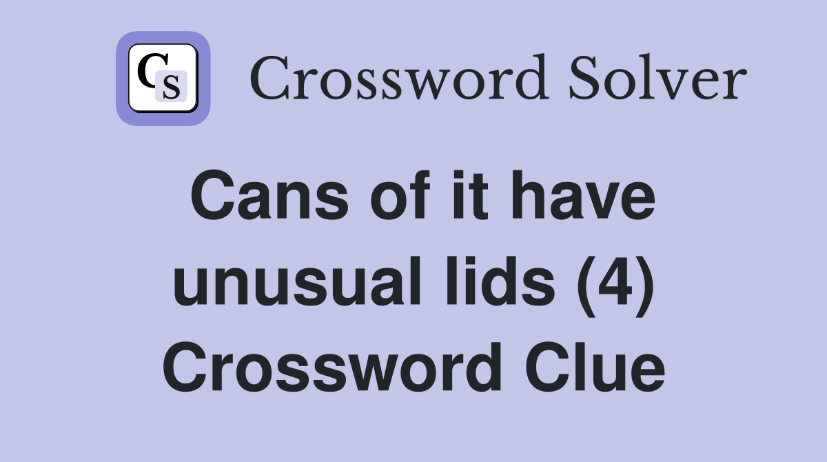 Cans of it have unusual lids (4) Crossword Clue