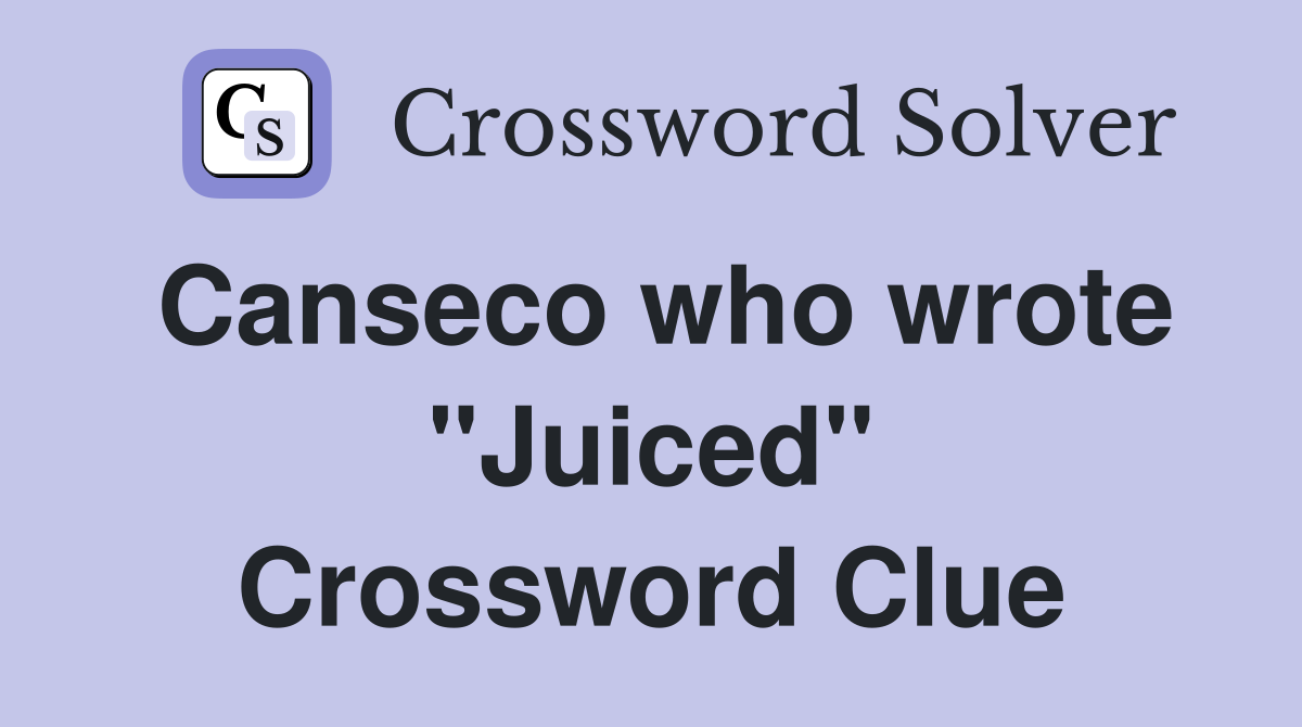 Canseco who wrote "Juiced" Crossword Clue