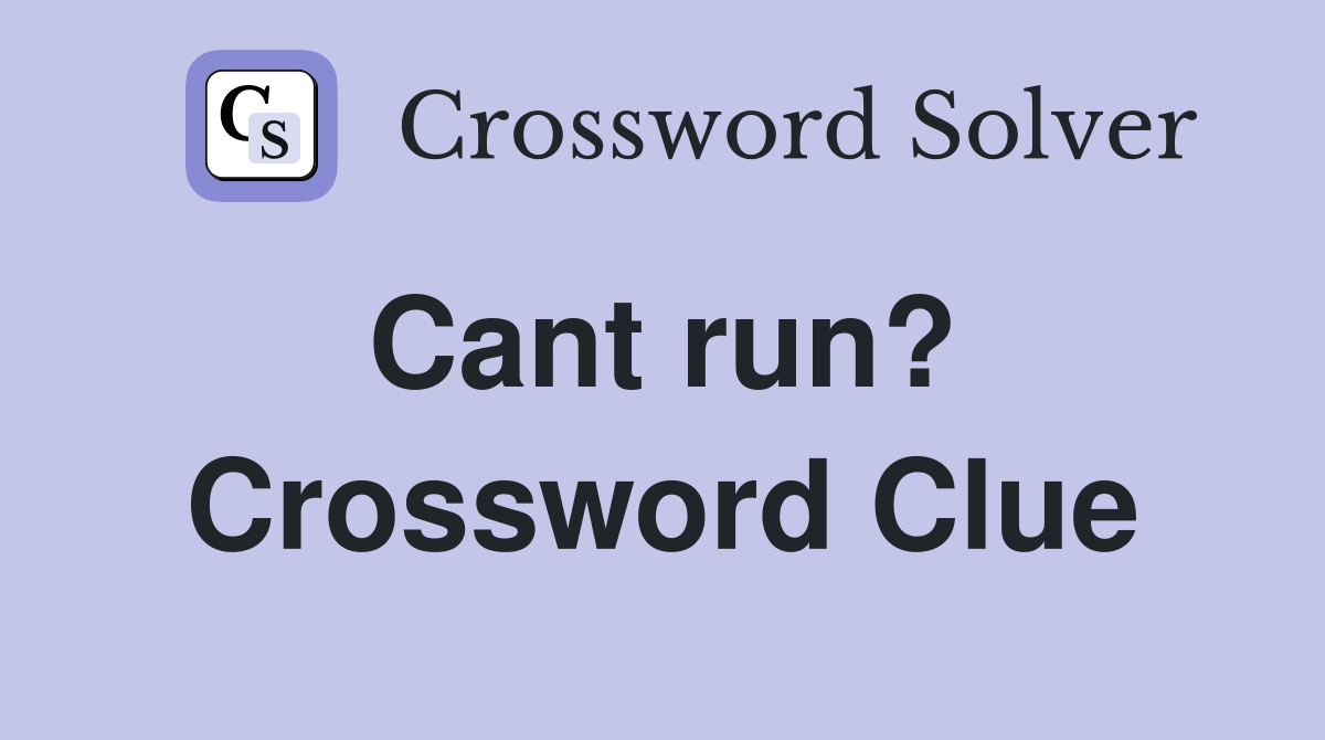 Cant run?  Crossword Clue
