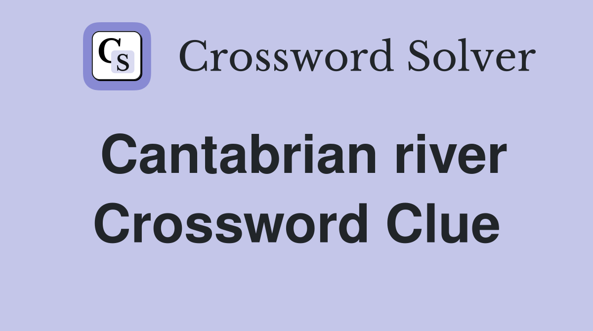 Cantabrian river Crossword Clue