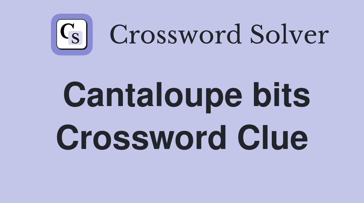 Cantaloupe bits Crossword Clue