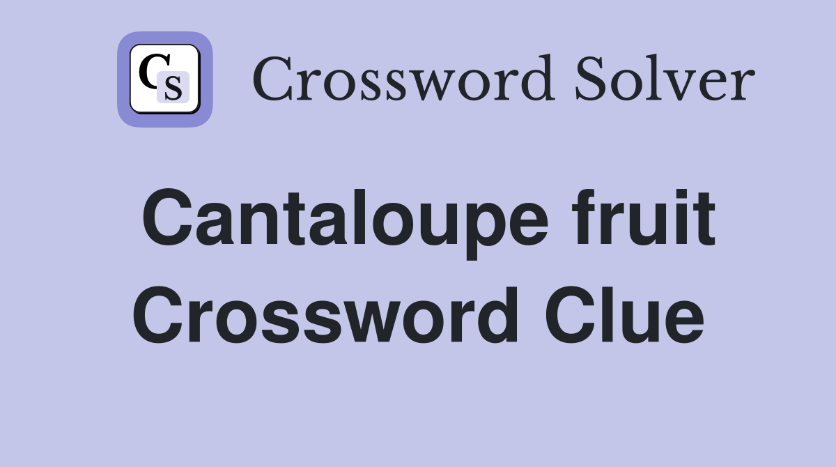 Cantaloupe fruit Crossword Clue