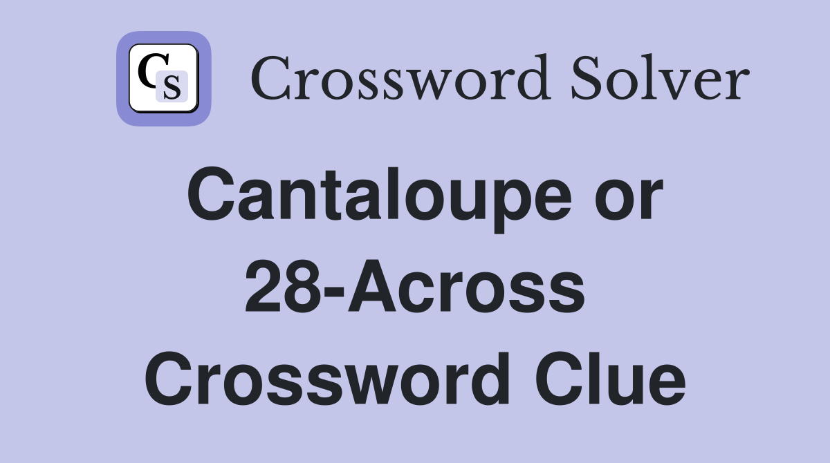 Cantaloupe or 28-Across Crossword Clue