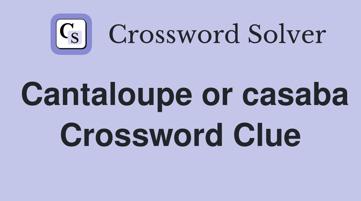 Cantaloupe or casaba Crossword Clue