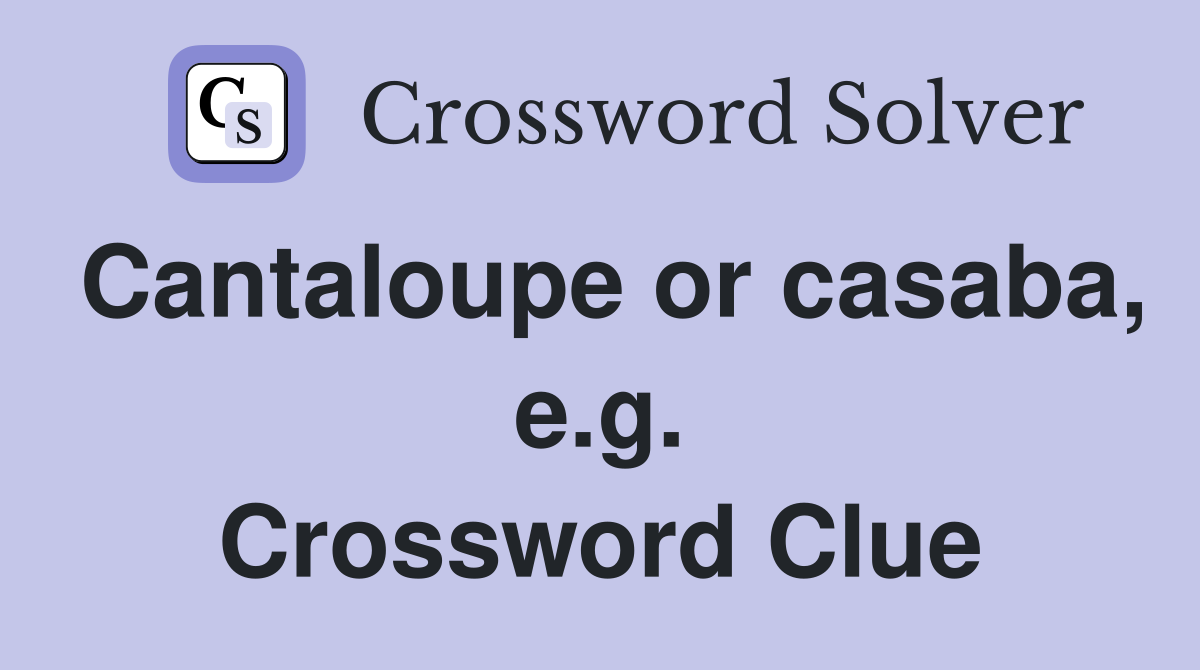 Cantaloupe or casaba, e.g. Crossword Clue
