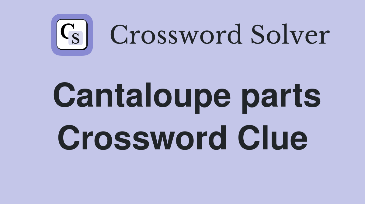 Cantaloupe parts Crossword Clue