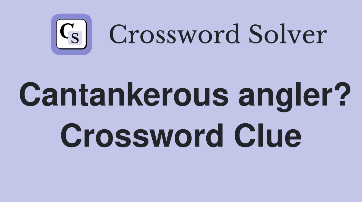 Cantankerous angler? Crossword Clue
