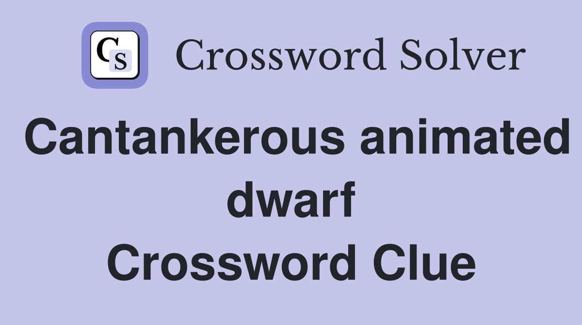 Cantankerous animated dwarf Crossword Clue
