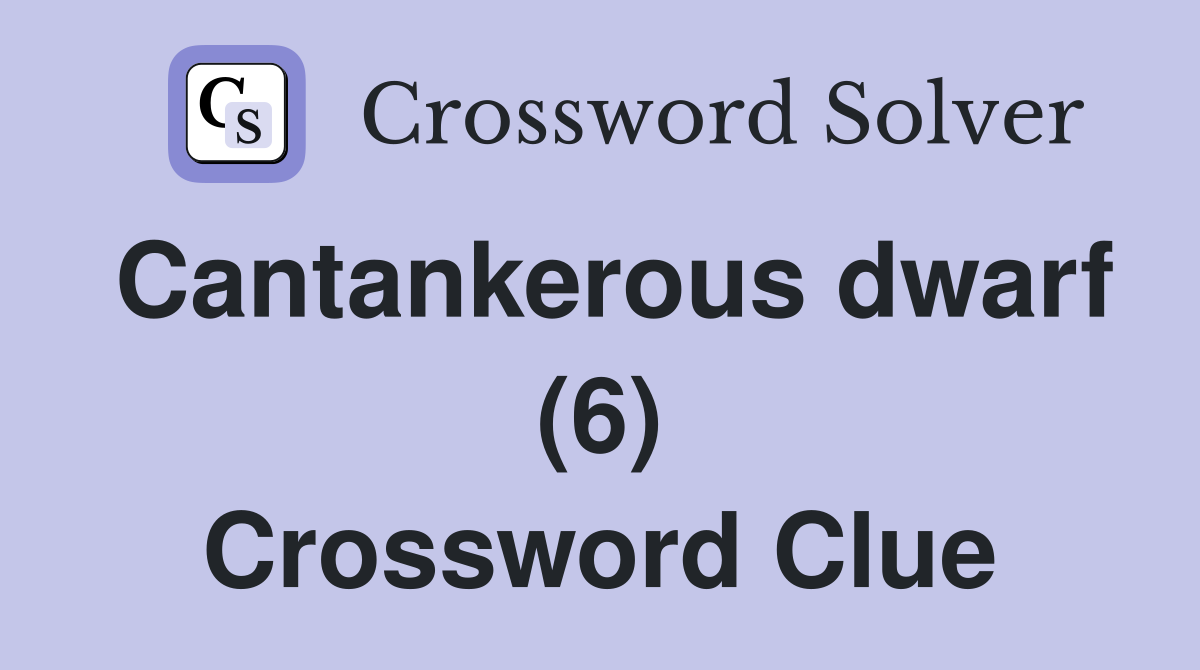 Cantankerous dwarf (6) Crossword Clue