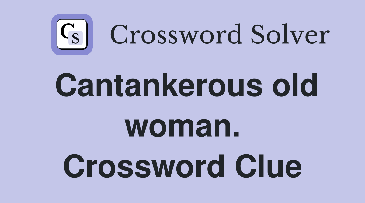 Cantankerous old woman. Crossword Clue