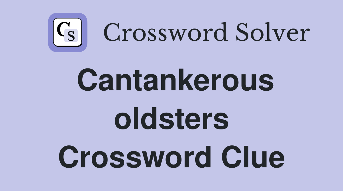 Cantankerous oldsters Crossword Clue