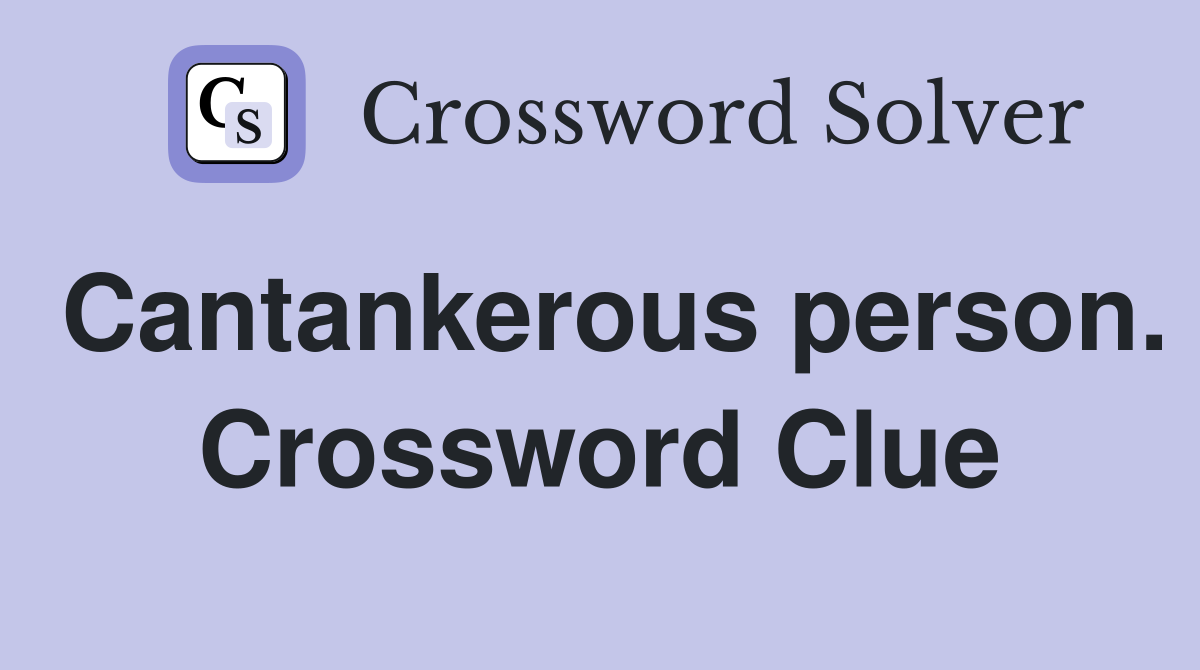 Cantankerous person. Crossword Clue
