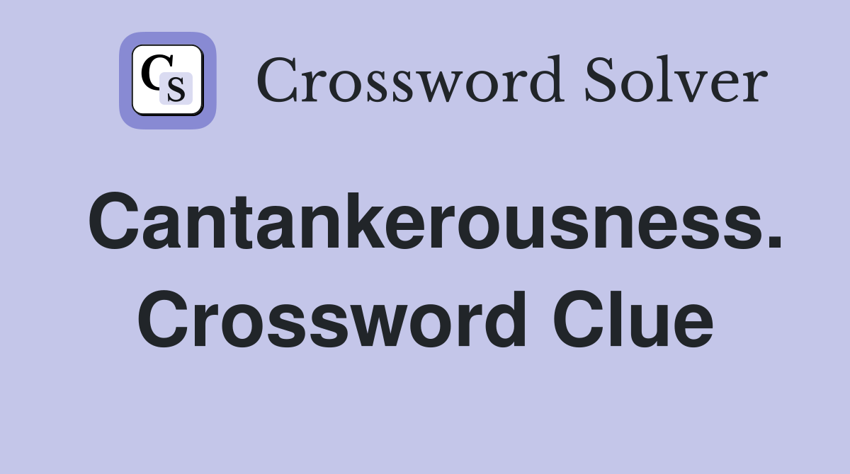 Cantankerousness. Crossword Clue