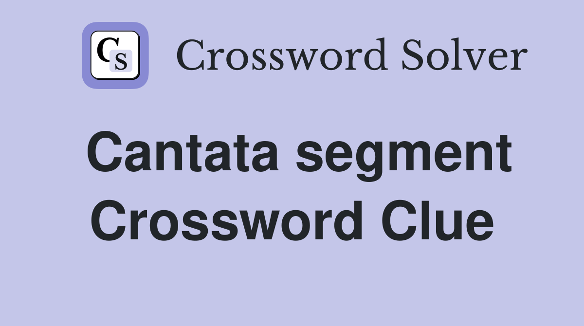 Cantata segment Crossword Clue