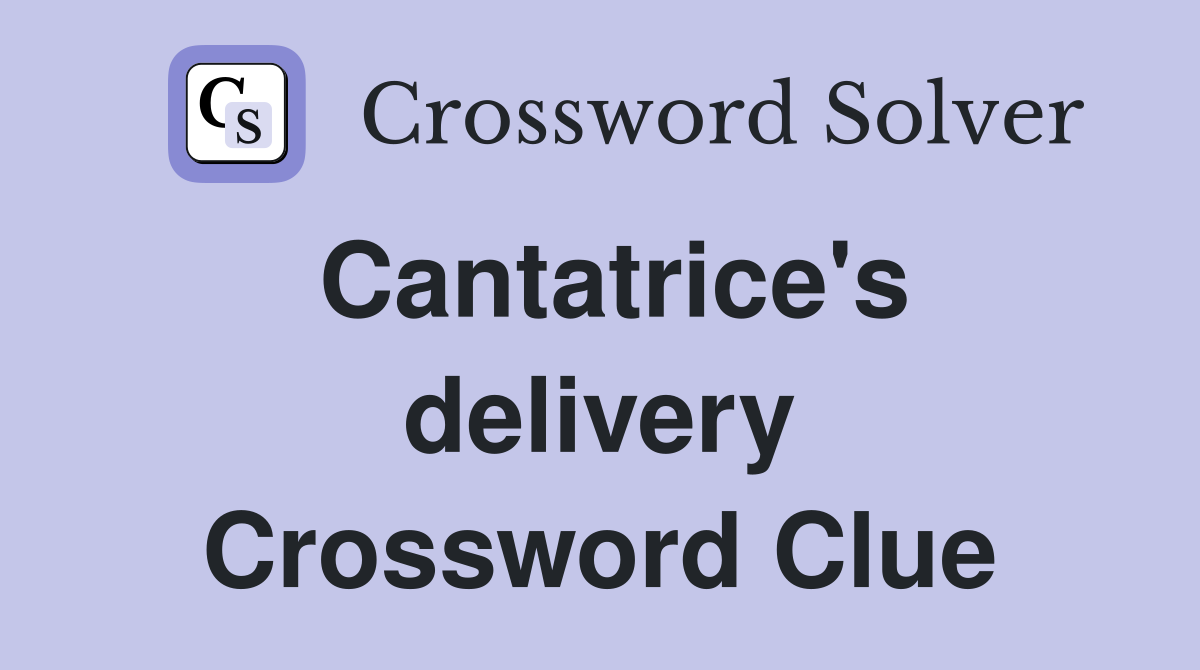 Cantatrice's delivery Crossword Clue