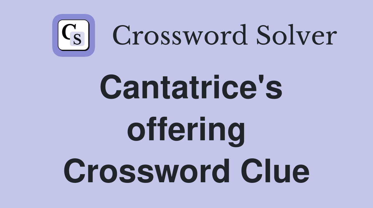 Cantatrice's offering Crossword Clue