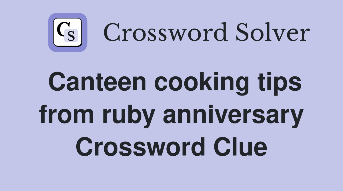 Canteen cooking tips from ruby anniversary Crossword Clue