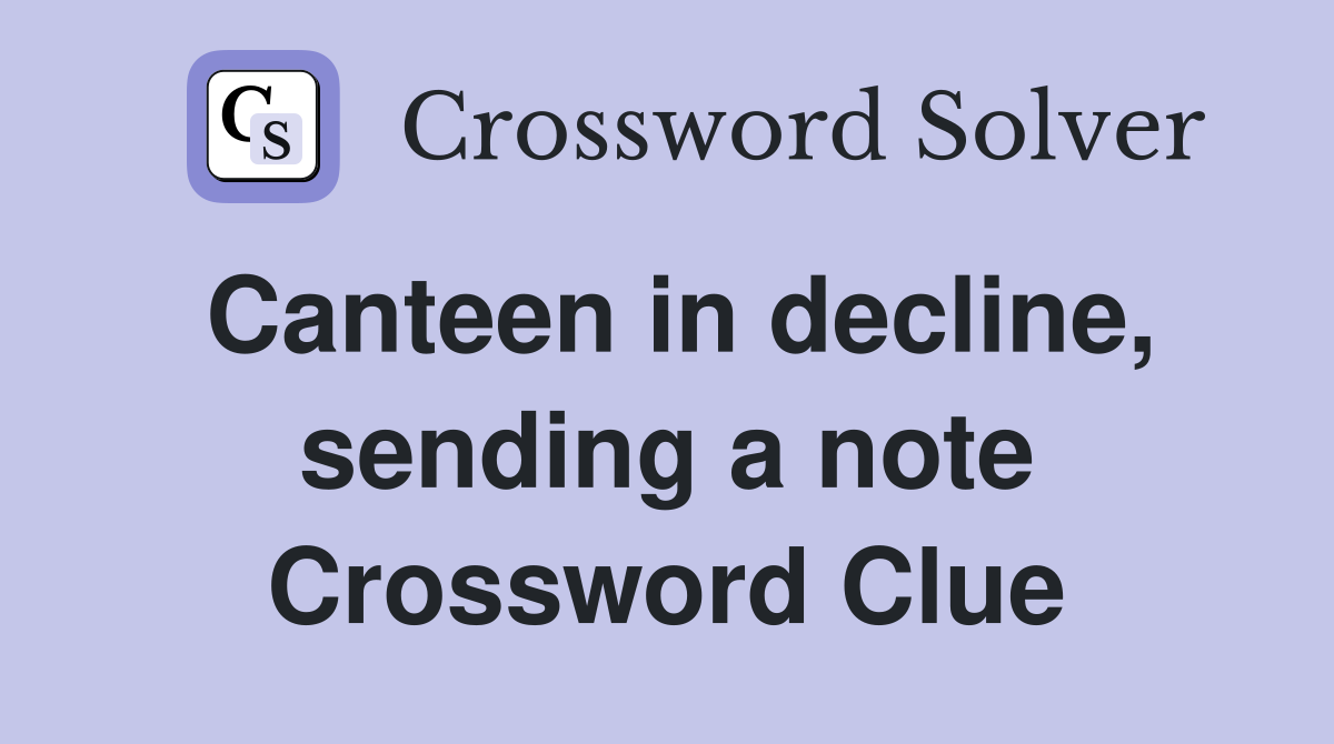 Canteen in decline, sending a note Crossword Clue